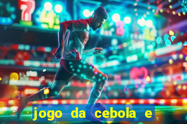 jogo da cebola e da berinjela